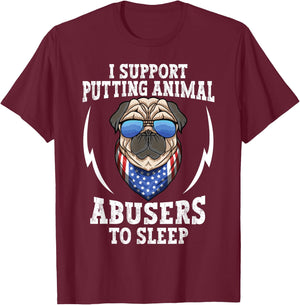 Animal Cruelty - I Support Putting Animal Abusers To Sleep T-Shirt - T-Shirt | Maroon