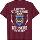 Animal Cruelty - I Support Putting Animal Abusers To Sleep T-Shirt - T-Shirt | Maroon