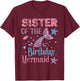 Sister The Birthday Mermaid Party Mermaid T-Shirt - T-Shirt | Maroon