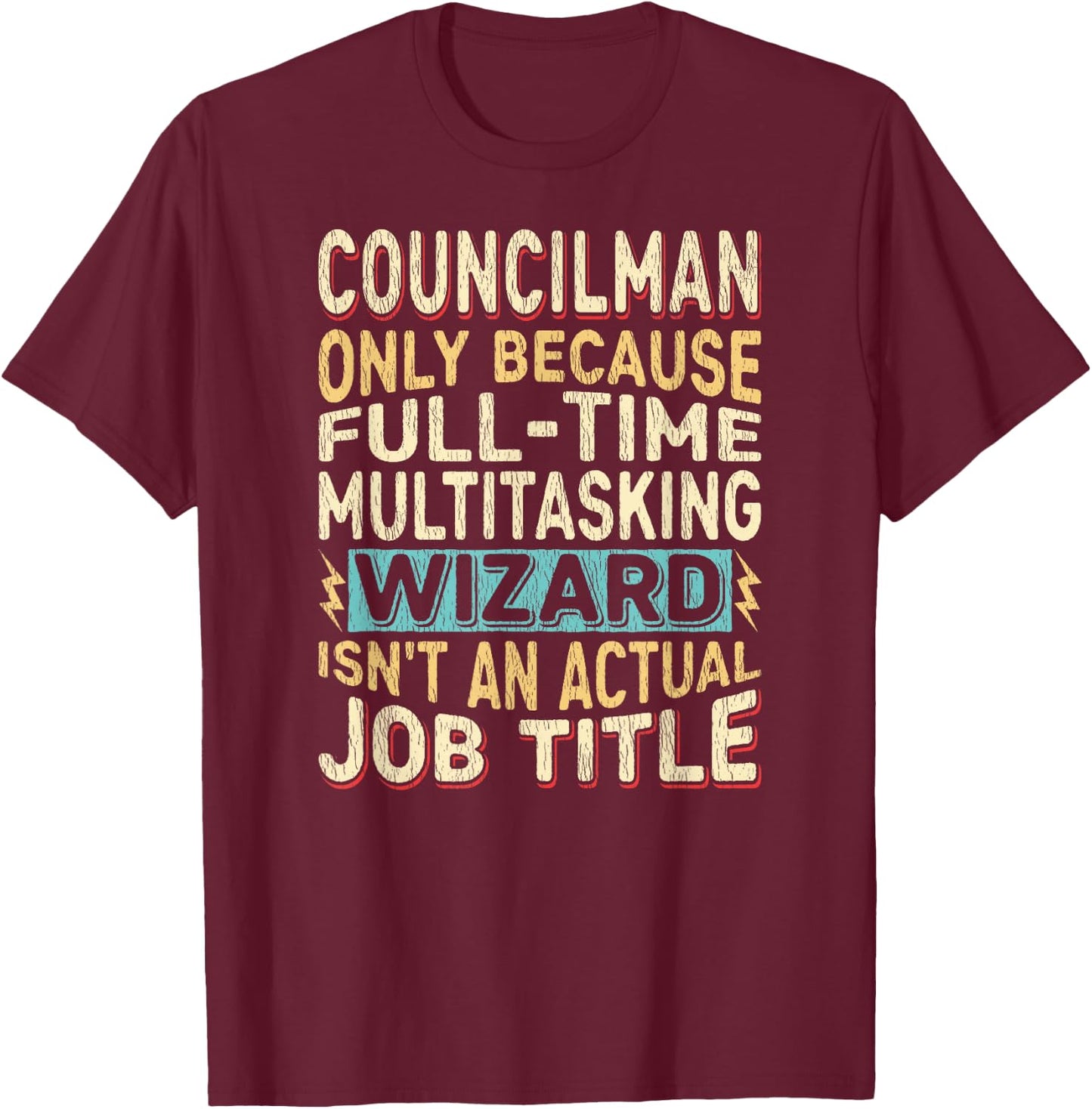 Wizard Job Title Quote - Funny Councilman T-Shirt - T-Shirt | Maroon