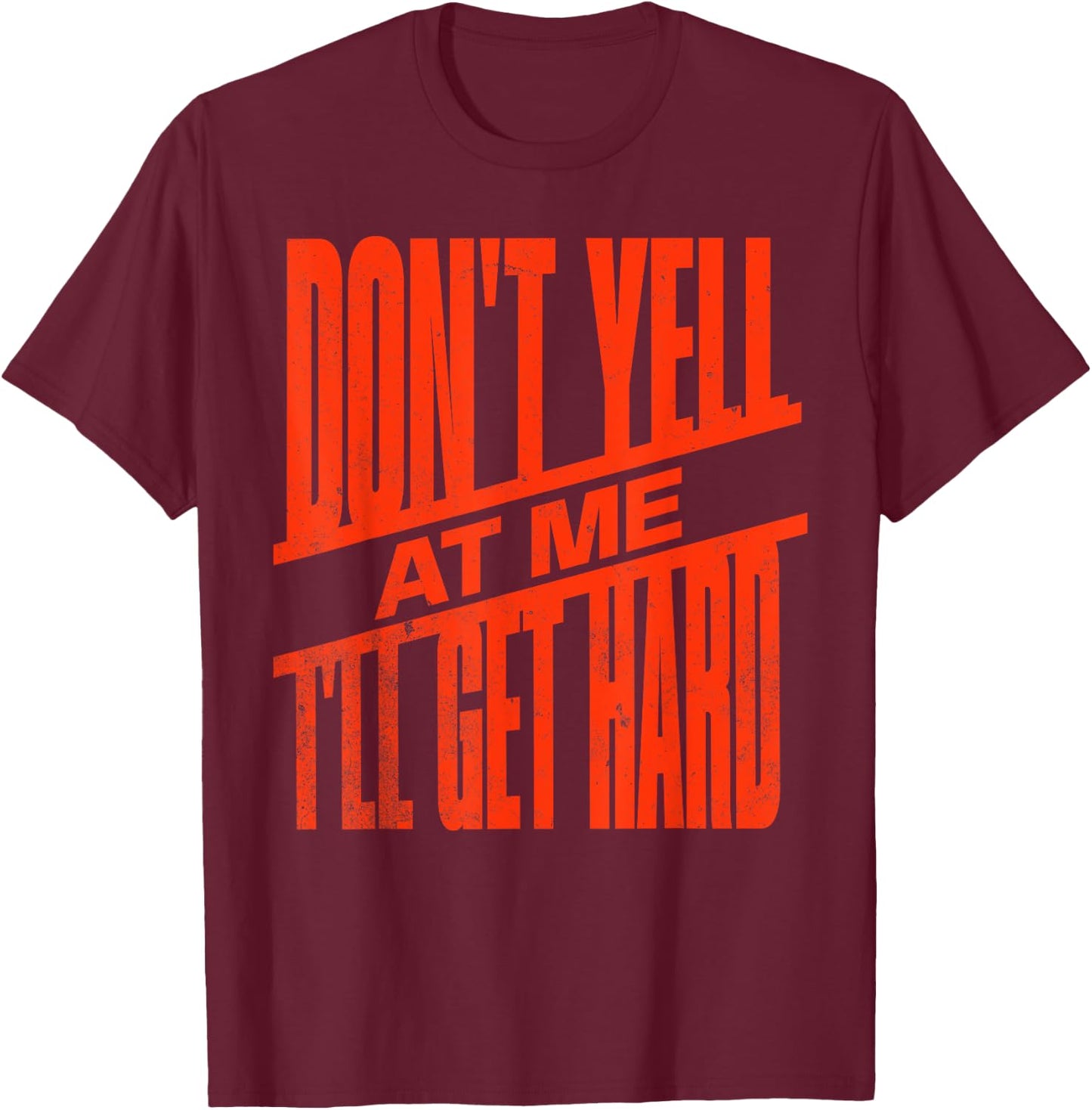 Vintage Retro funny Don't Yell At Me I'll Get Hard Quote T-Shirt - T-Shirt | Maroon