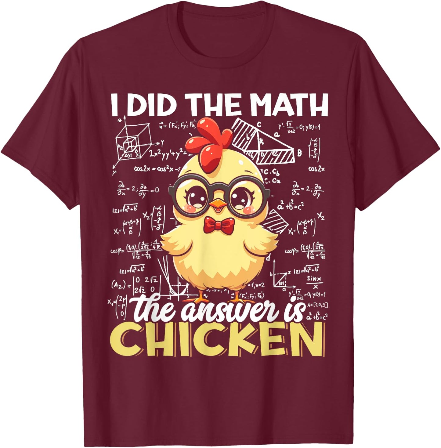 I Did The Math The Answer is Chicken Funny Chicken Lover T-Shirt - T-Shirt | Maroon
