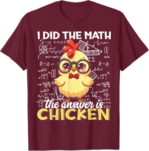 I Did The Math The Answer is Chicken Funny Chicken Lover T-Shirt - T-Shirt | Maroon