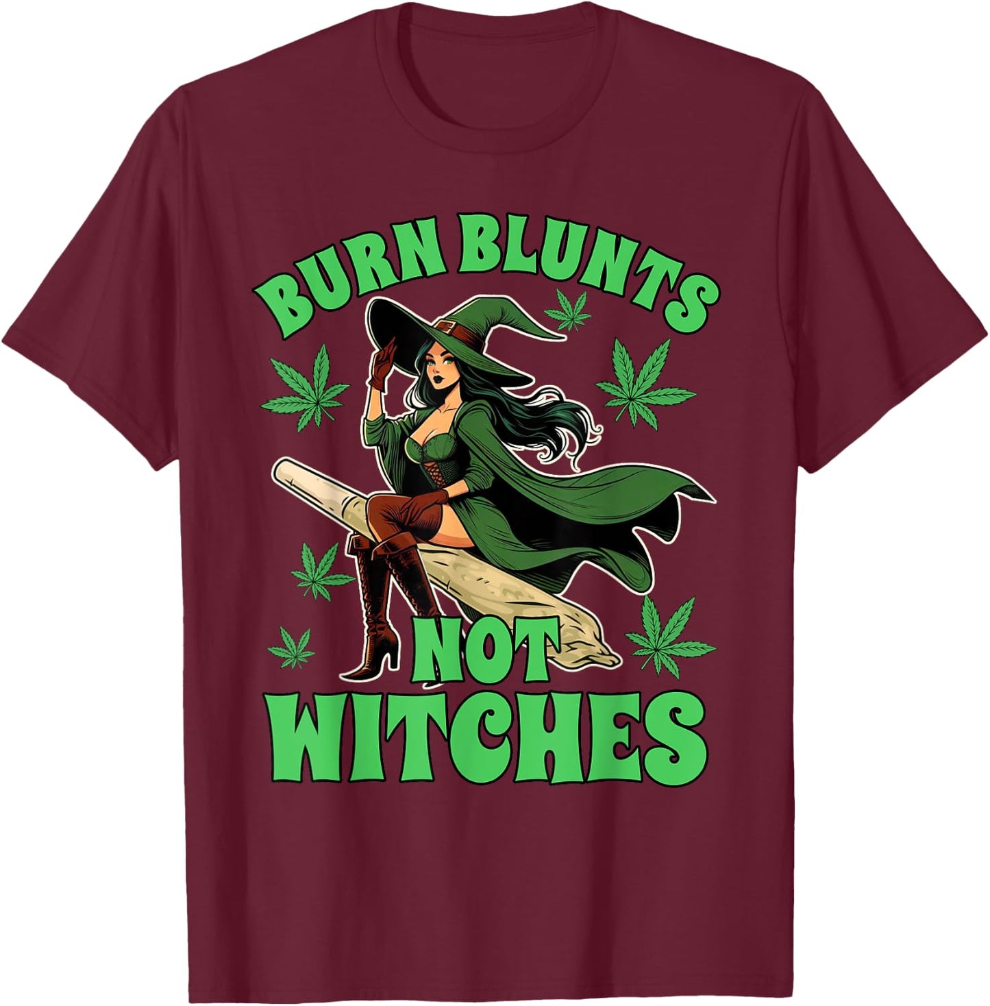 Weed Stoner Cannabis Witch Halloween Burn Blunts Not Witches T-Shirt - T-Shirt | Maroon
