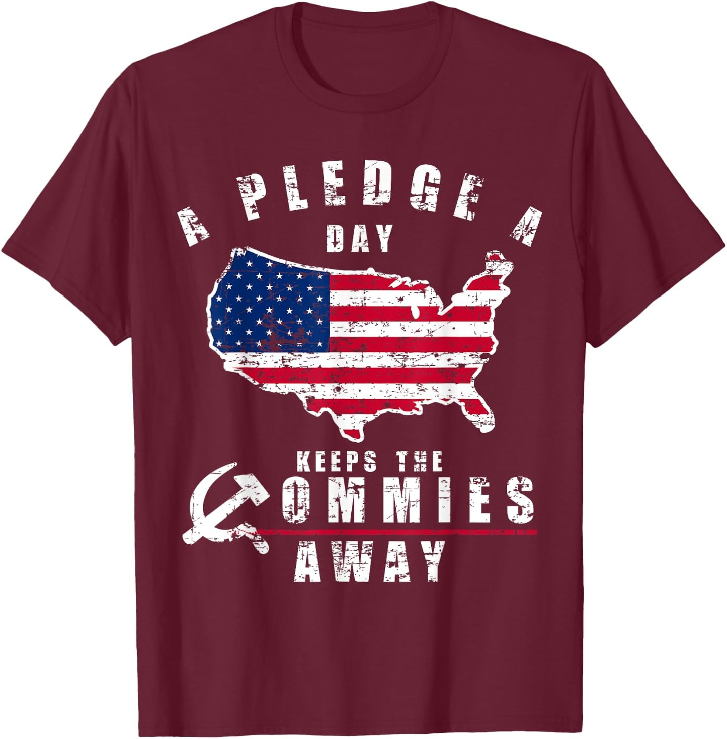 A Pledge A Day Keeps The Commies Away Shirt T-Shirt - T-Shirt | Maroon