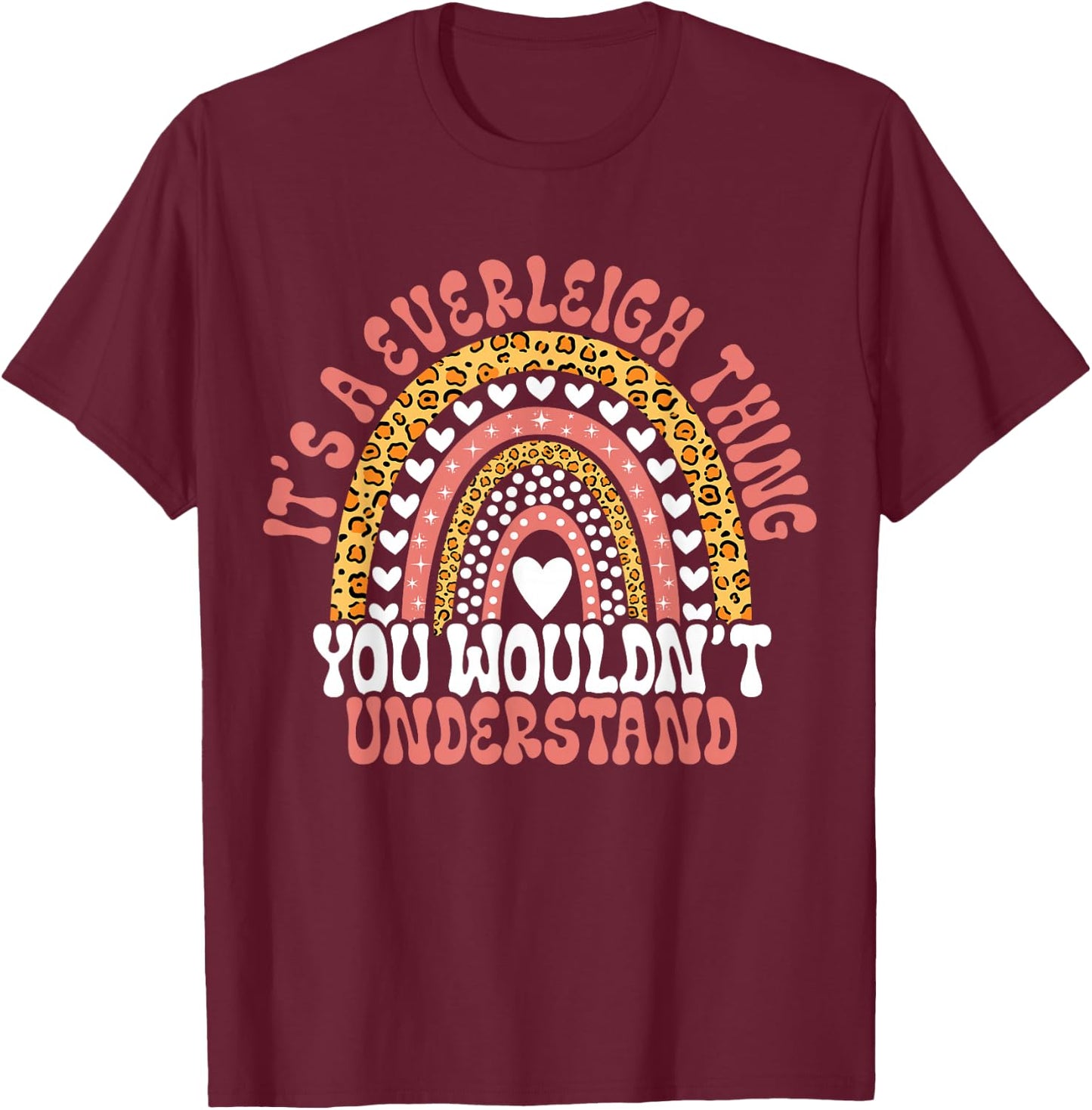Funny Everleigh Name Everleigh Birthday Quote Everleigh T-Shirt - T-Shirt | Maroon
