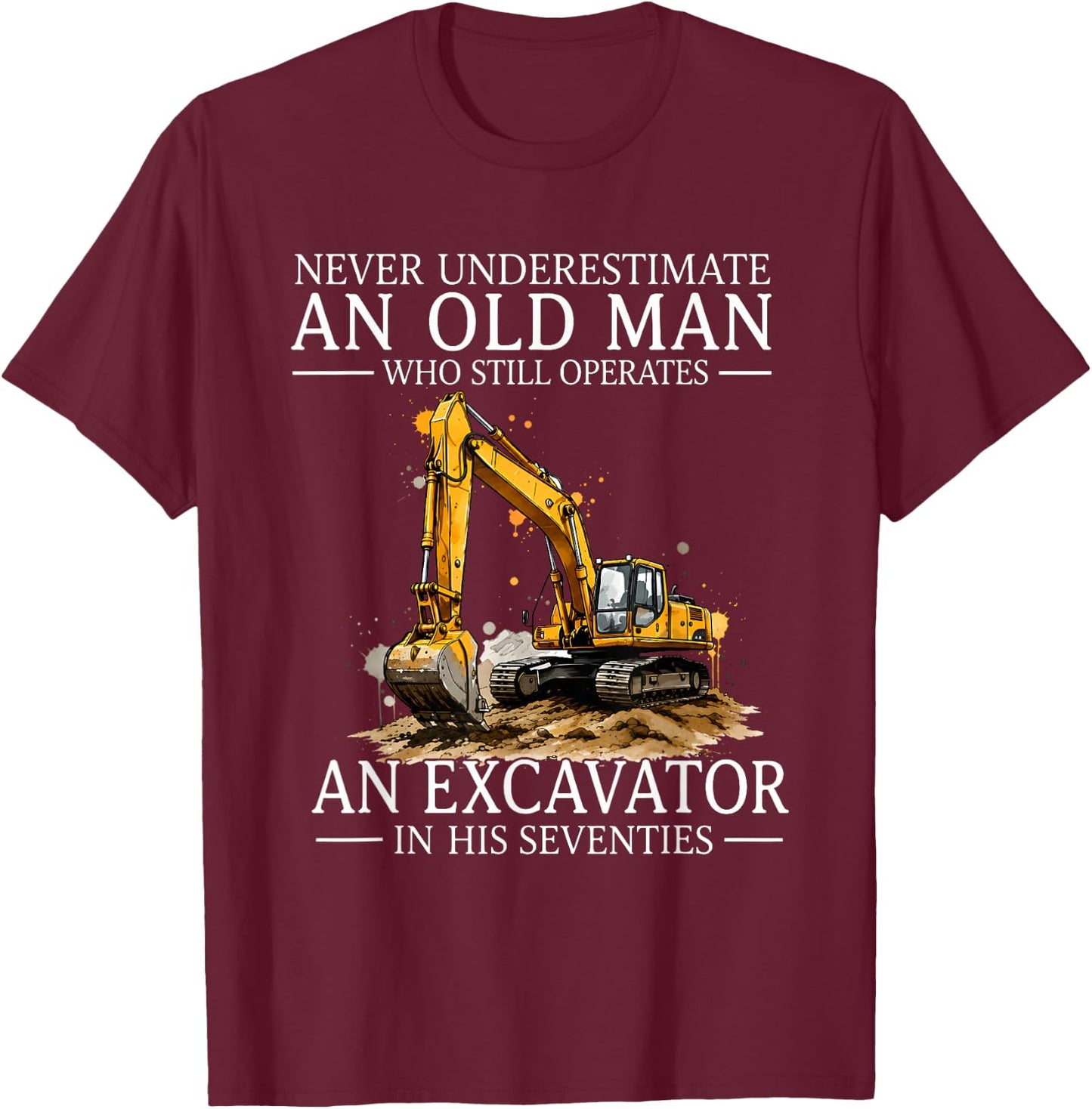 Never Underestimate an Old Man Who Still Operates an T-Shirt - T-Shirt | Maroon