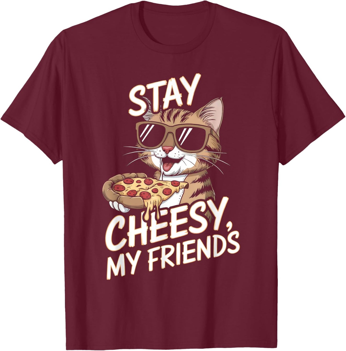 Stay Cheesy My Friends Funny Cat Pizza Lovers Men Women Kids T-Shirt - T-Shirt | Maroon