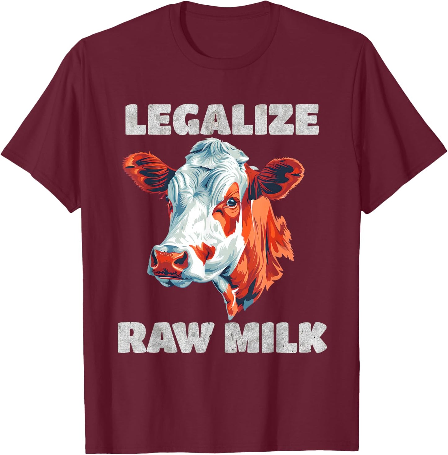 Legalize Raw Milk Cow - For Raw Milk Lovers T-Shirt - T-Shirt | Maroon