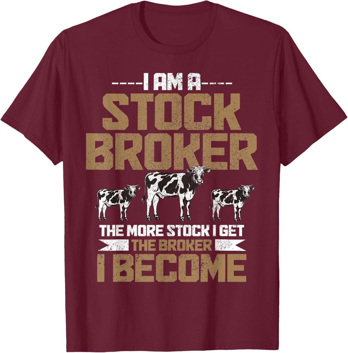 Funny Farmer Rancher Stock Broker Cattle Farming Cow Farm T-Shirt - T-Shirt | Maroon