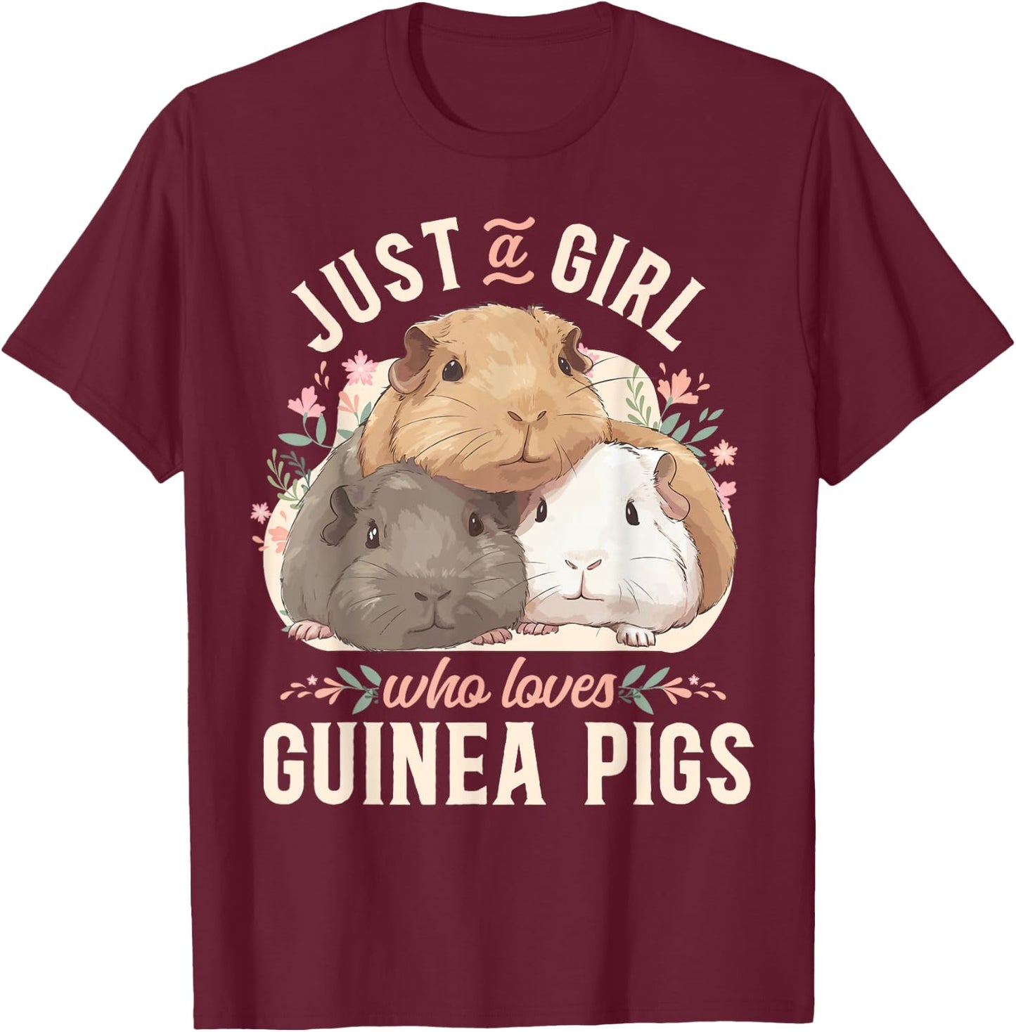 Guinea Pig Just A Girl Who Loves Guinea Pigs T-Shirt - T-Shirt | Maroon