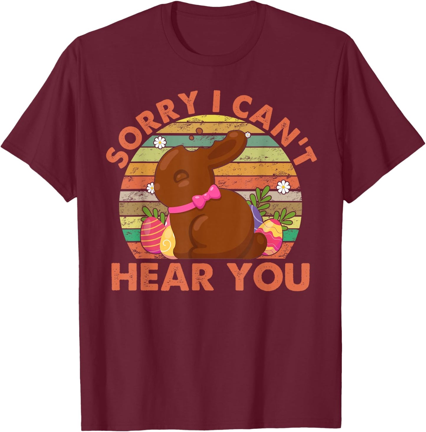 Happy Easter Day Chocolate Bunny Sorry I Can't Hear You T-Shirt - T-Shirt | Maroon