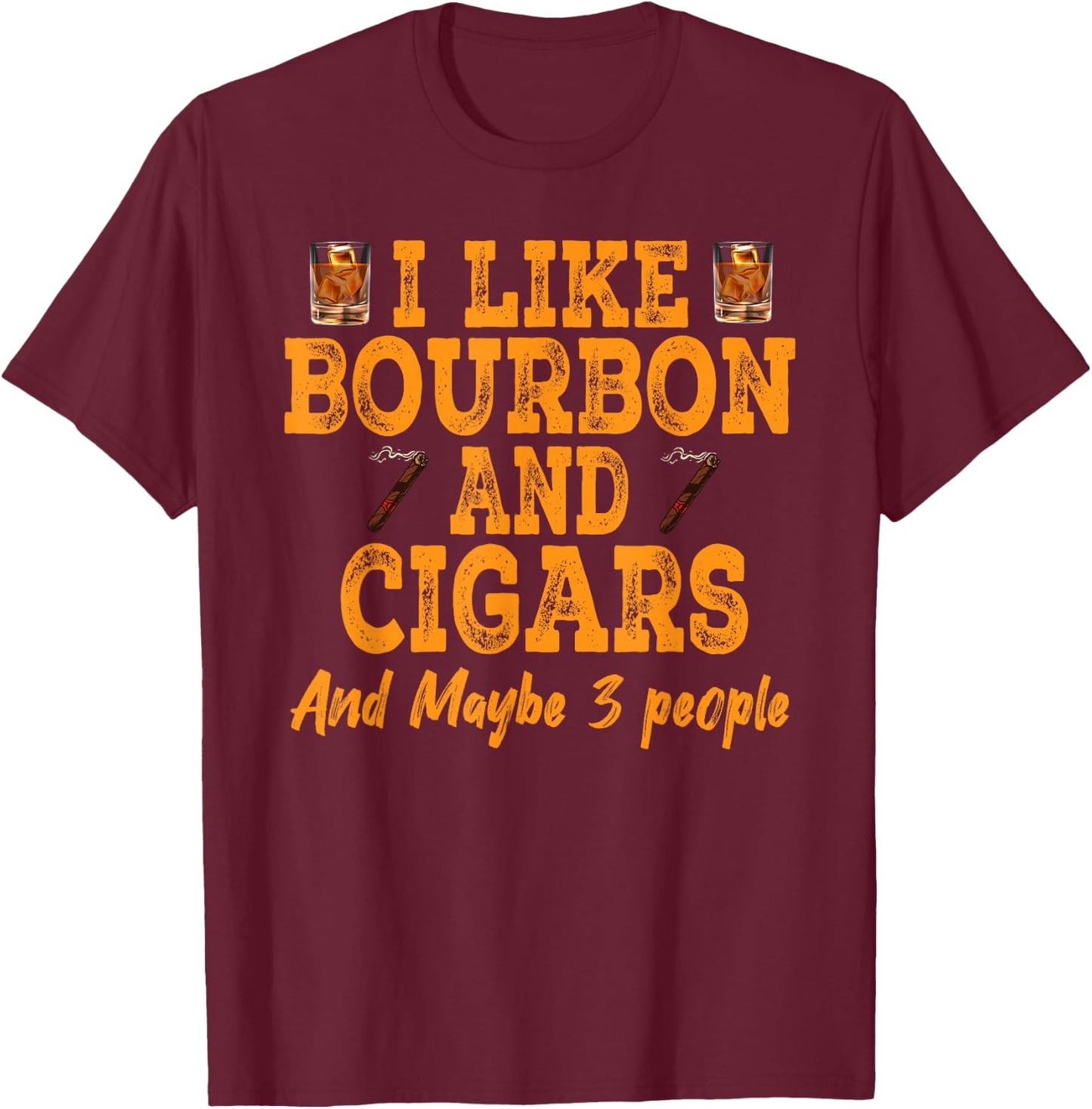 Vintage Retro I like Bourbon And Cigars And Maybe 3 People T-Shirt - T-Shirt | Maroon