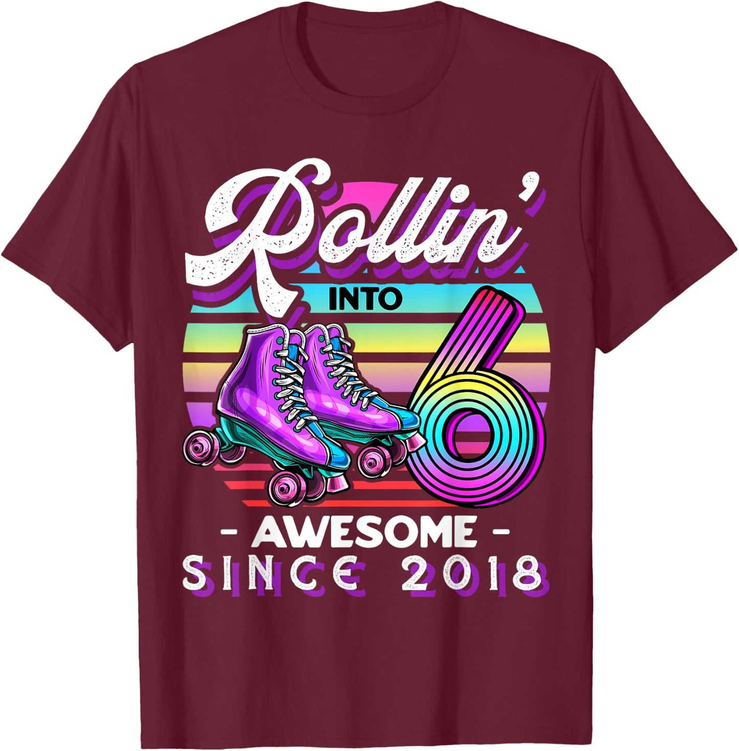 Roller Skating 6th Birthday Girls Rollin into 6 Awesome 2018 T-Shirt - T-Shirt | Maroon