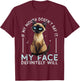 If my Mouth doesn't say it, my Face definitely will Costume T-Shirt - T-Shirt | Maroon