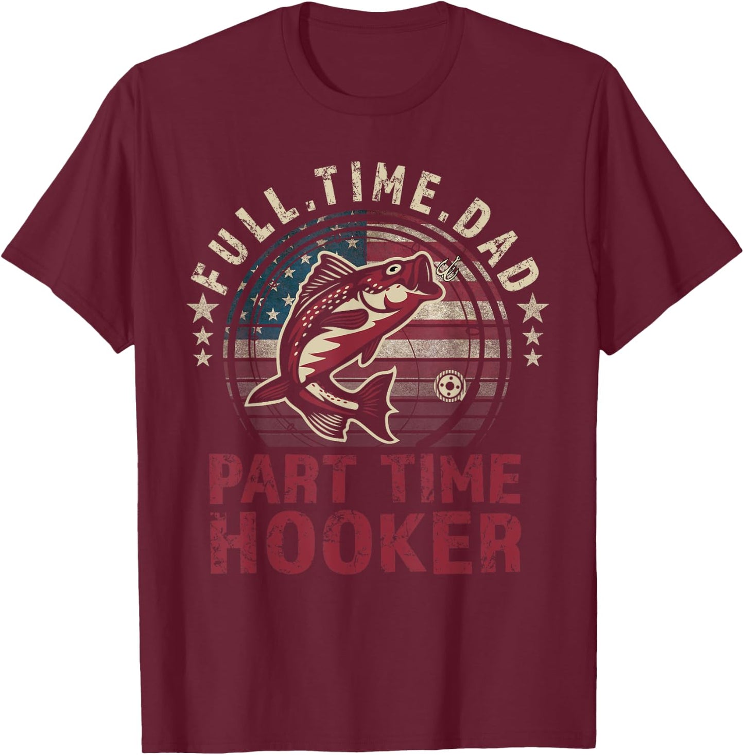 Fishing-Shirt Full Time Dad Part Time Hooker Funny Bass Dad T-Shirt - T-Shirt | Maroon