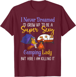 I Never Dreamed I'd Grow Up Super Sexy Camping Lady Camper T-Shirt - T-Shirt | Maroon