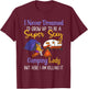 I Never Dreamed I'd Grow Up Super Sexy Camping Lady Camper T-Shirt - T-Shirt | Maroon
