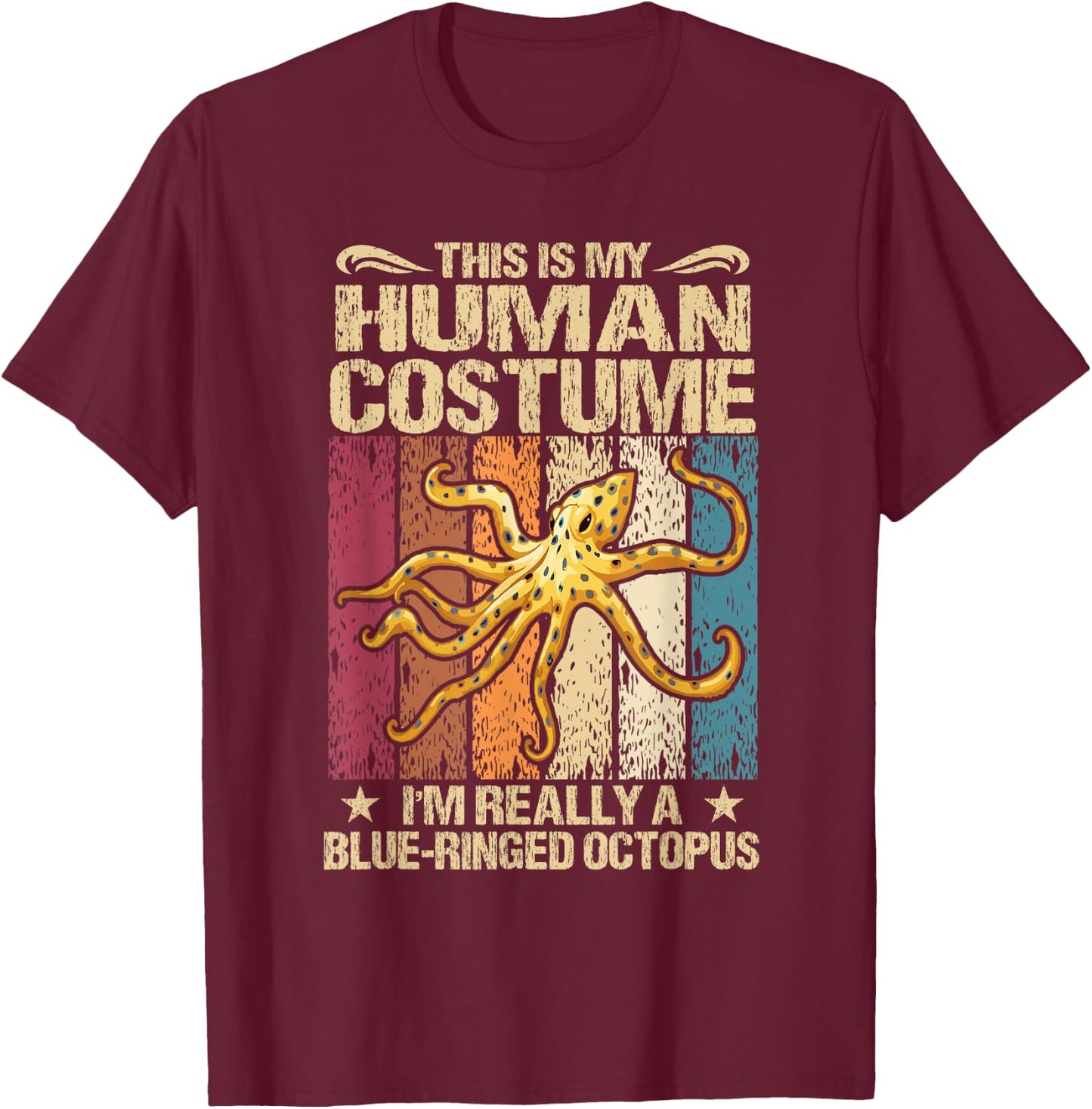 This Is My Human Costume I'm Really A Blue-Ringed Octopus T-Shirt - T-Shirt | Maroon