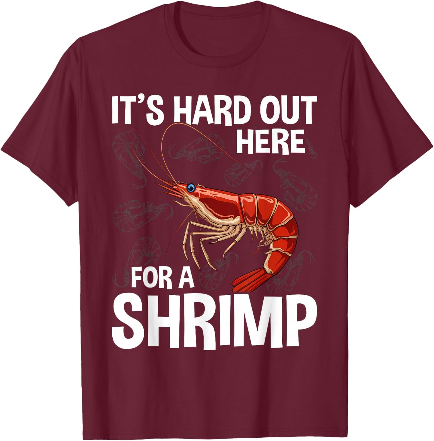 It's Hard Out Here for a Shrimp Funny Shrimp Whisperer T-Shirt - T-Shirt | Maroon