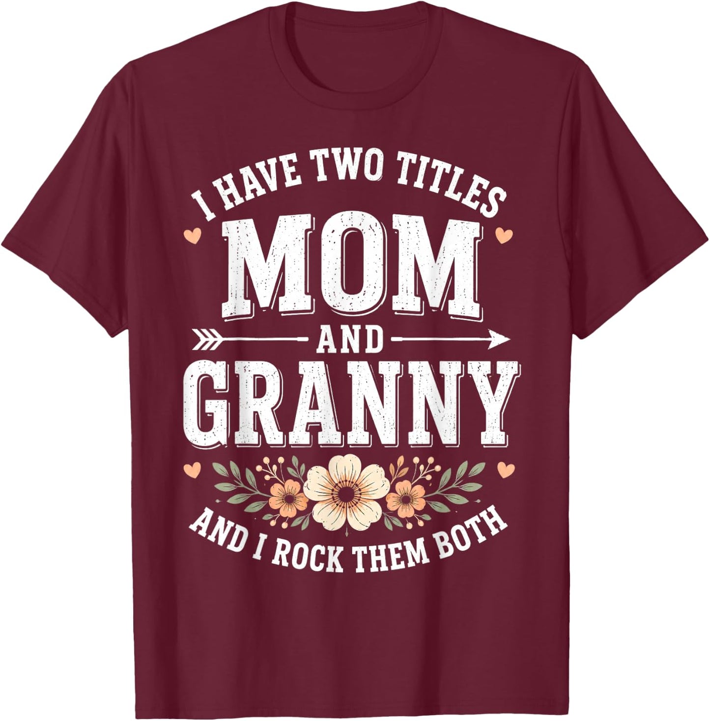 I Have Two Titles Mom and Granny Grandma T-Shirt - T-Shirt | Maroon