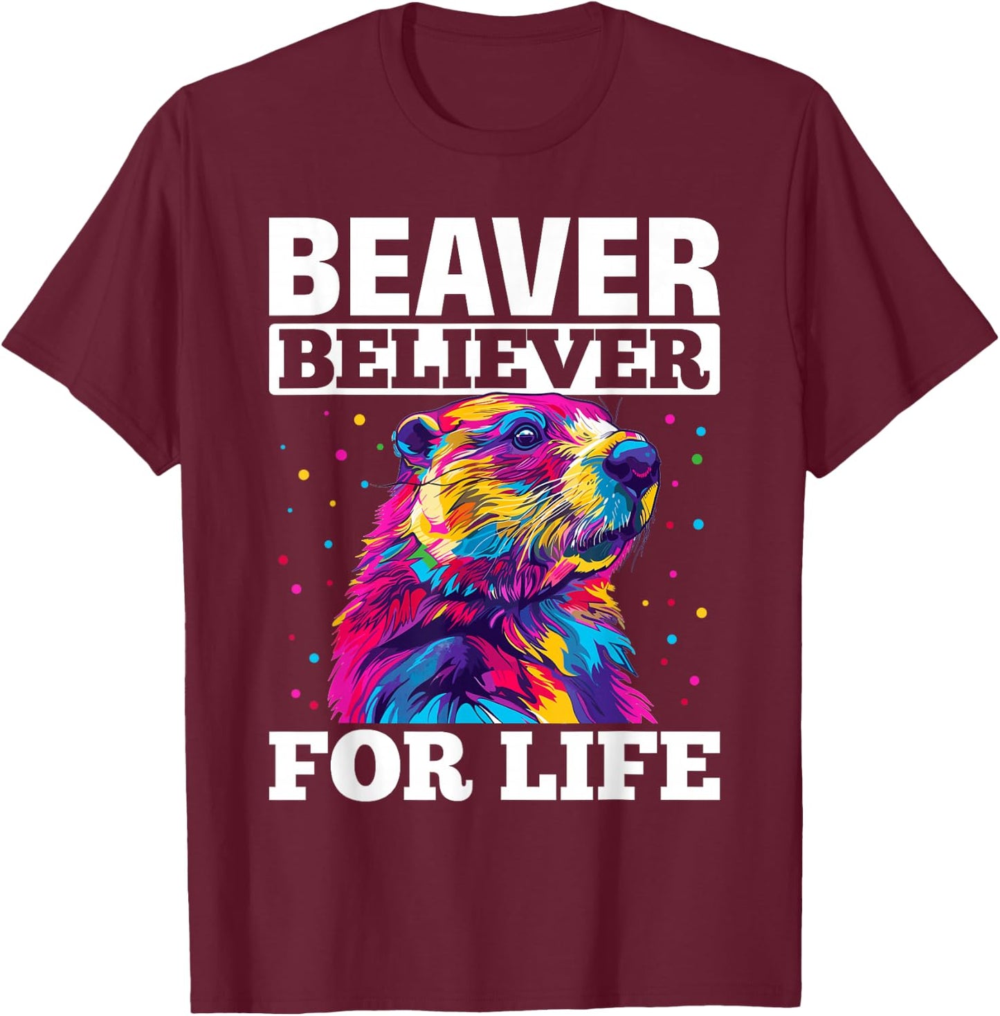 Funny Beaver Animal Beaver believer for life T-Shirt - T-Shirt | Maroon