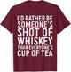 I'd Rather Be Someone's Shot Of Whiskey Than Shirt Men Women T-Shirt - T-Shirt | Maroon
