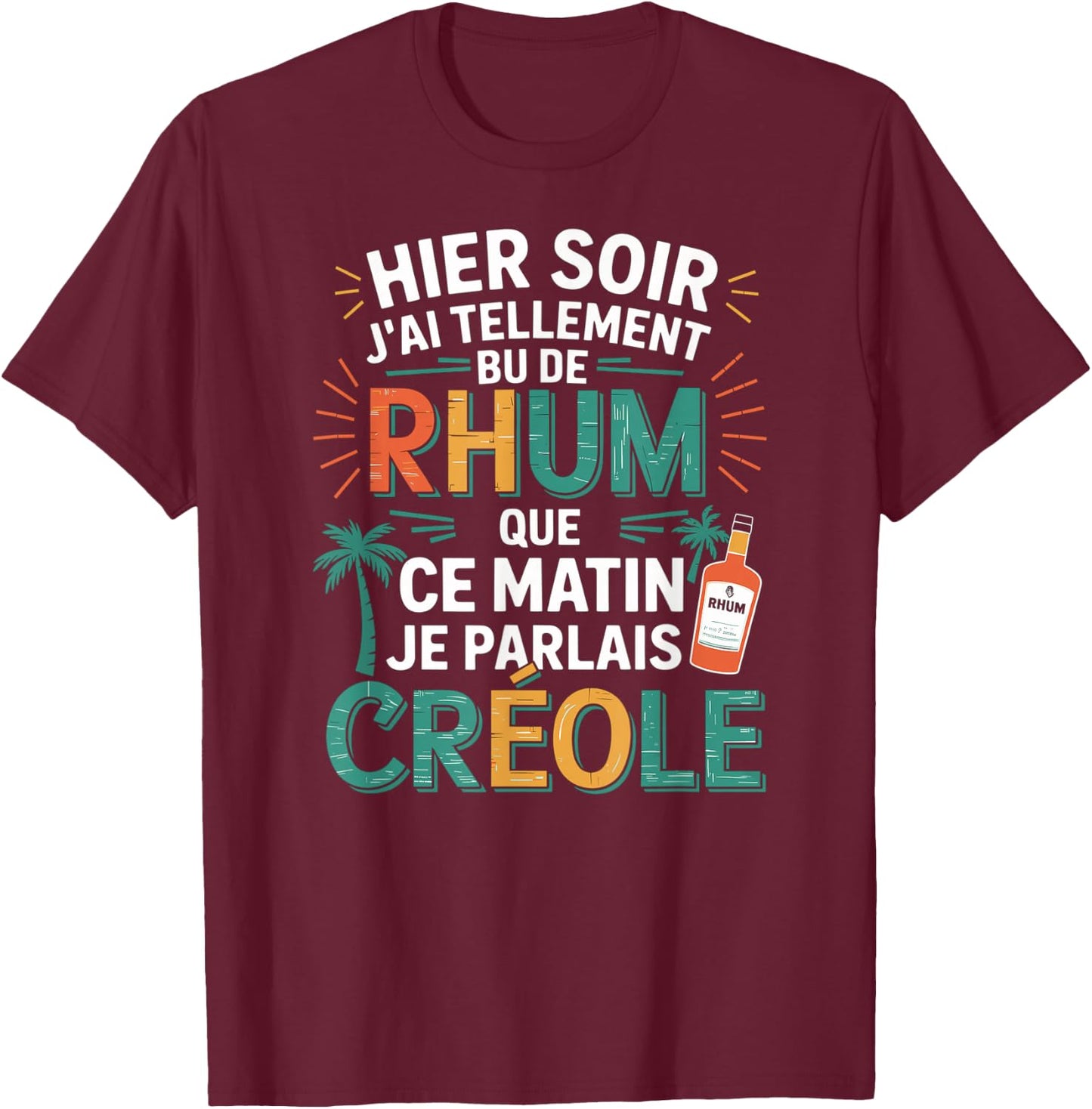 Yesterday J'AI So Bu de Rum This Morning Je Parlais Creole T-Shirt - T-Shirt | Maroon