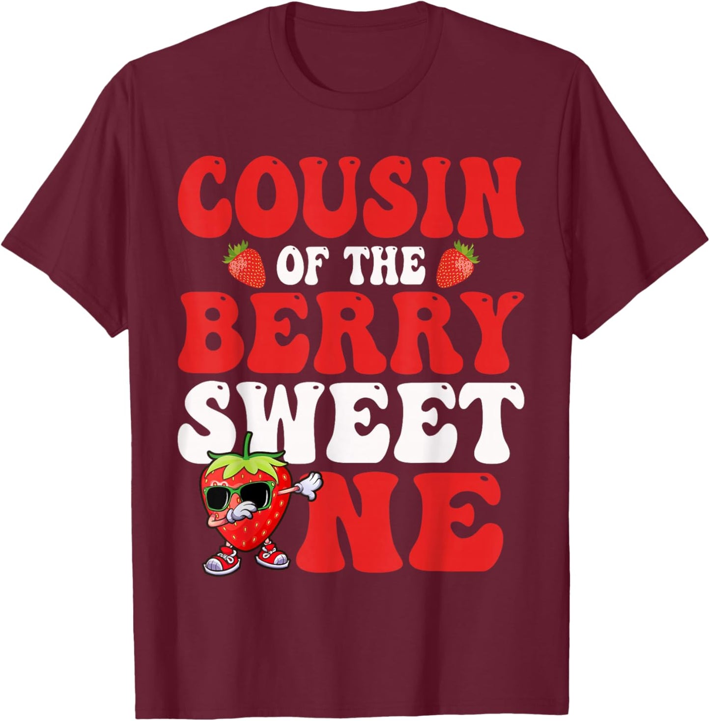 Cousin of The Berry Sweet One Strawberry First Birthday T-Shirt - T-Shirt | Maroon