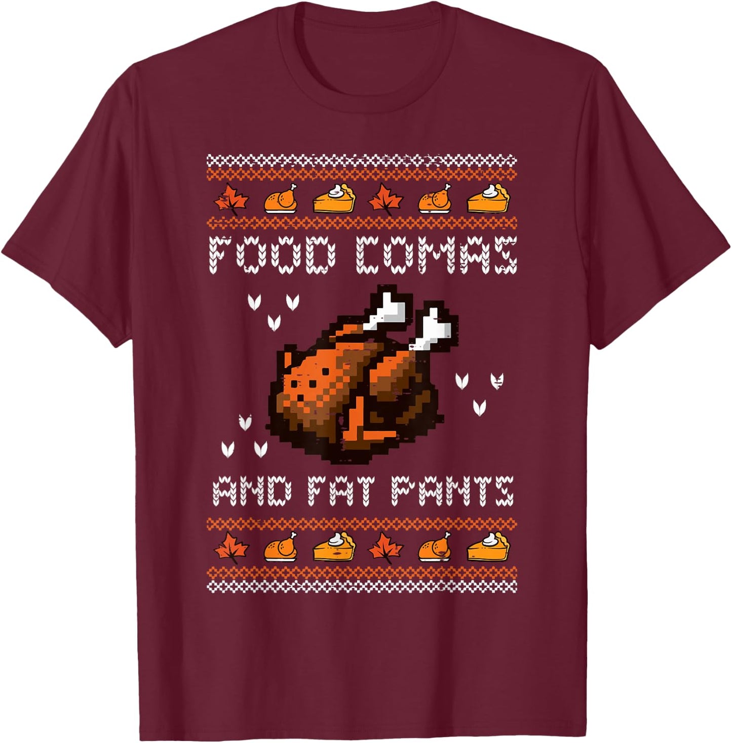 Thanksgiving Food Comas Fat Pants Ugly Sweater Men Women Kid T-Shirt - T-Shirt | Maroon