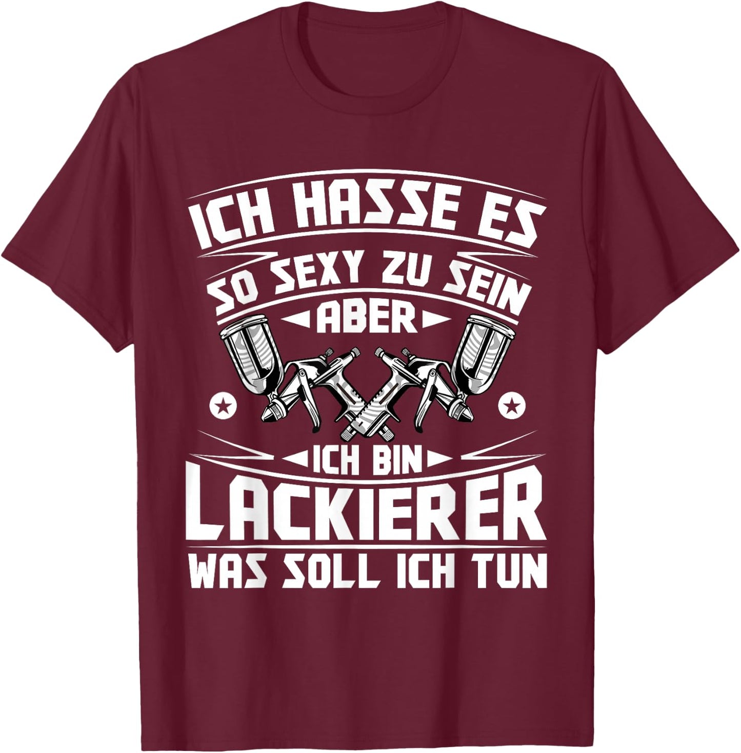 Vehicle Painter Hasse es so sexy zu sein , black T-Shirt - T-Shirt | Maroon