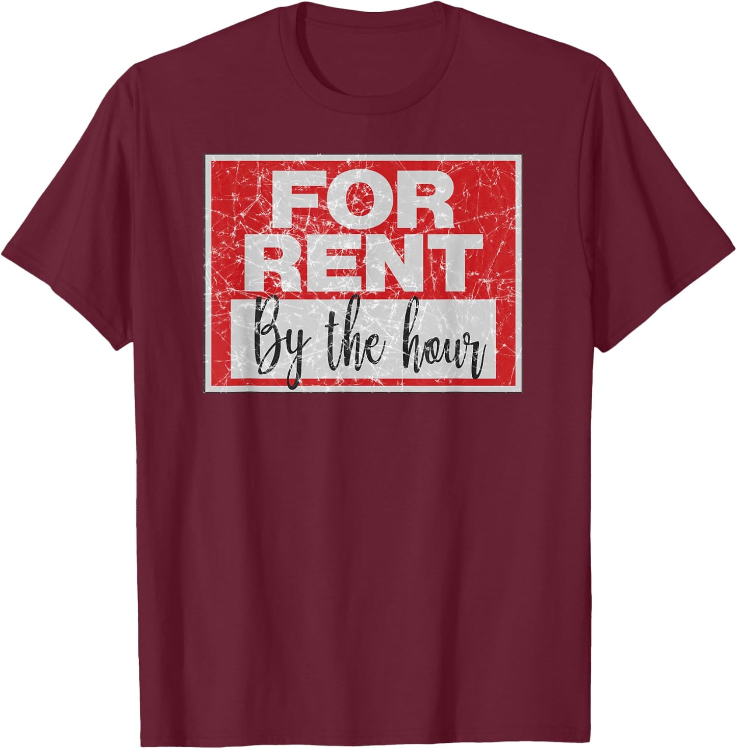 For Rent By The Hour Distressed T-Shirt - T-Shirt | Maroon
