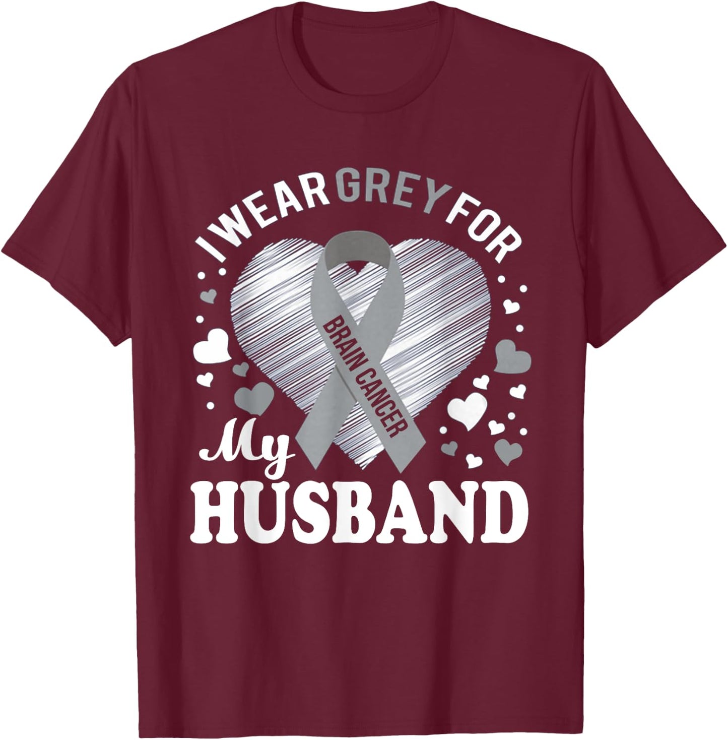 I Wear Grey For My Husband Brain Cancer Awareness T Shirt T-Shirt - T-Shirt | Maroon