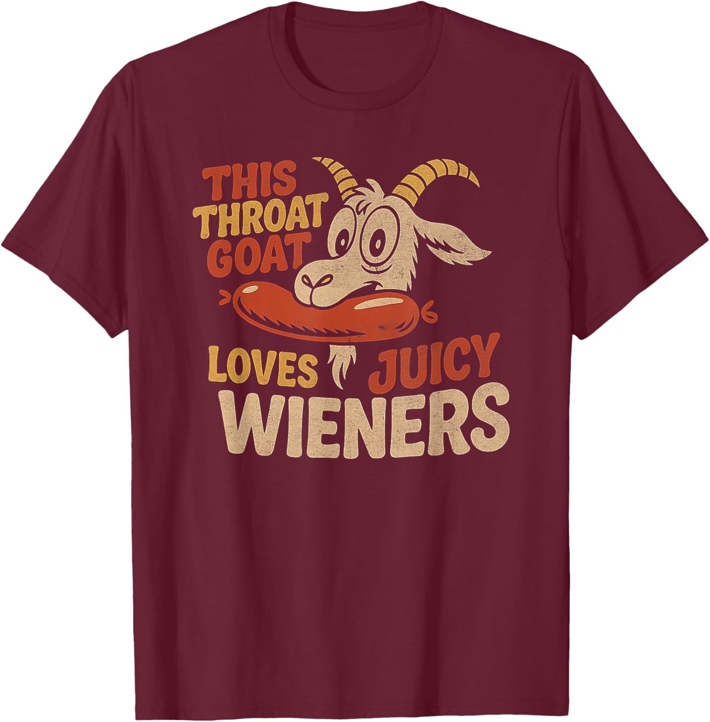 This Throat Goat Loves Juicy Wieners Inappropriate Offensive T-Shirt - T-Shirt | Maroon