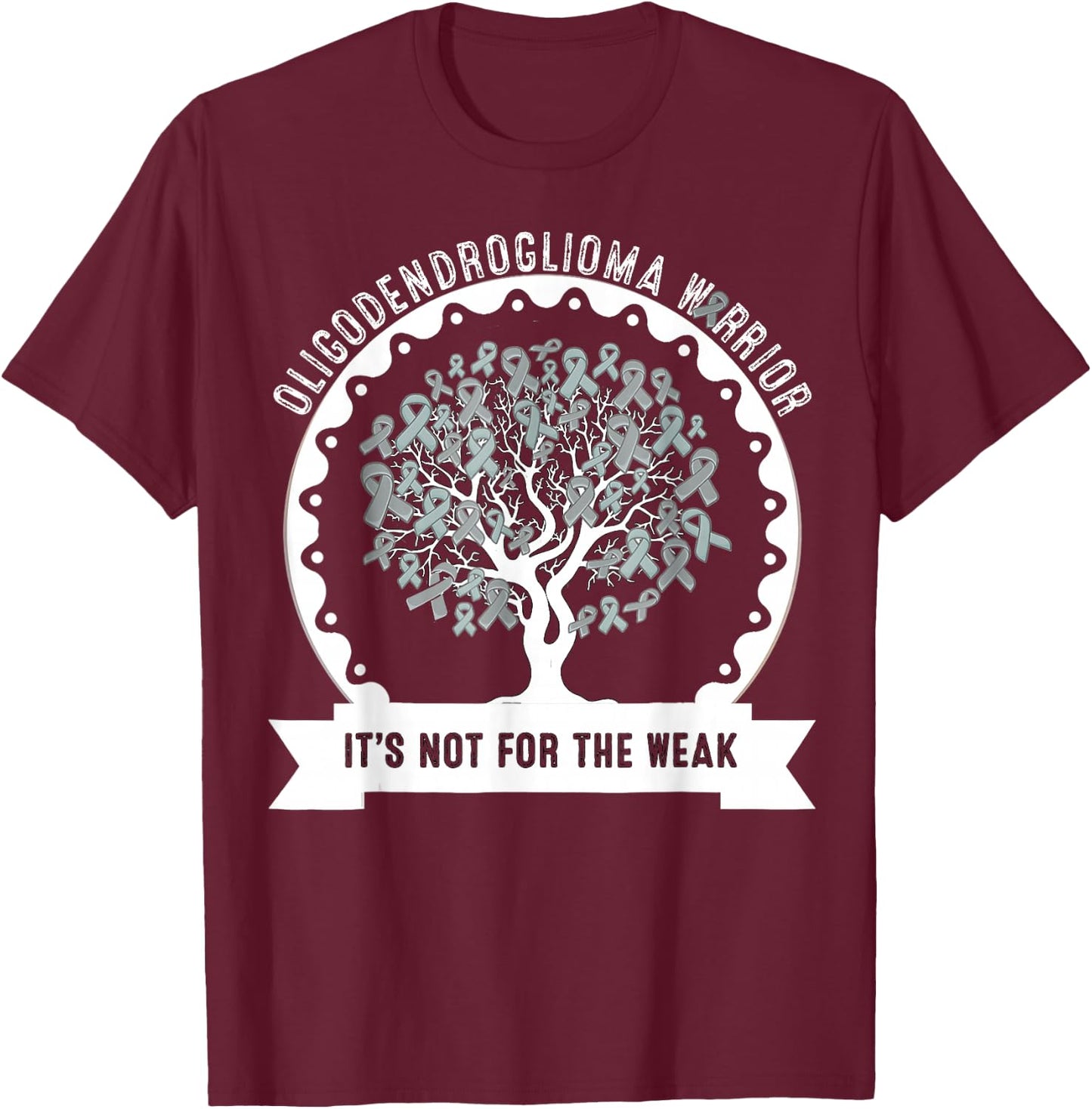 OLIGODENDROGLIOMA AWARENESS It's Not For The Weak T-Shirt - T-Shirt | Maroon