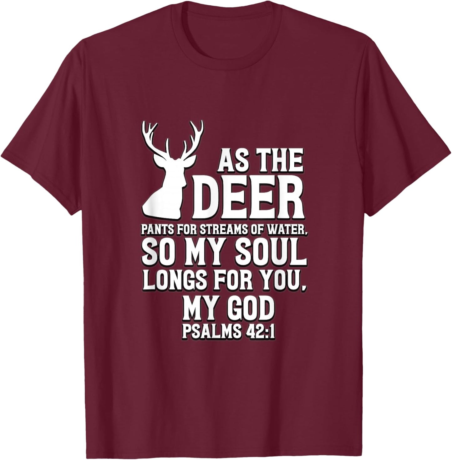 As the Deer pants for streams of water Psalm 42:1 T-Shirt - T-Shirt | Maroon