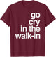 Epic Sarcasm Gift Co. Go Cry In The Walk In Vintage Culinary Chef Restaurant Gift T-Shirt - T-Shirt | Maroon