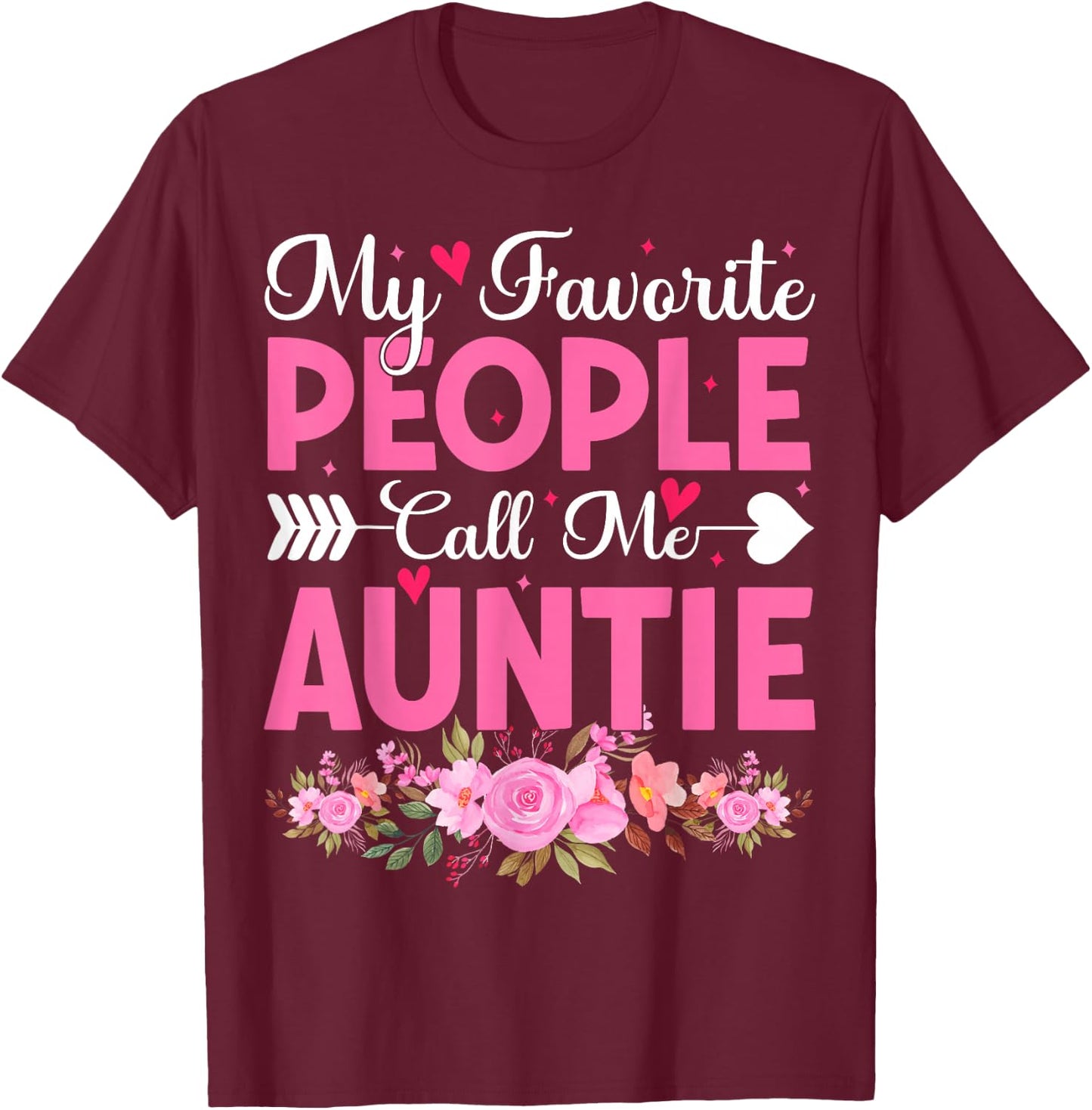 My Favorite People Call Me Auntie Floral Aunt Cute Auntie T-Shirt - T-Shirt | Maroon