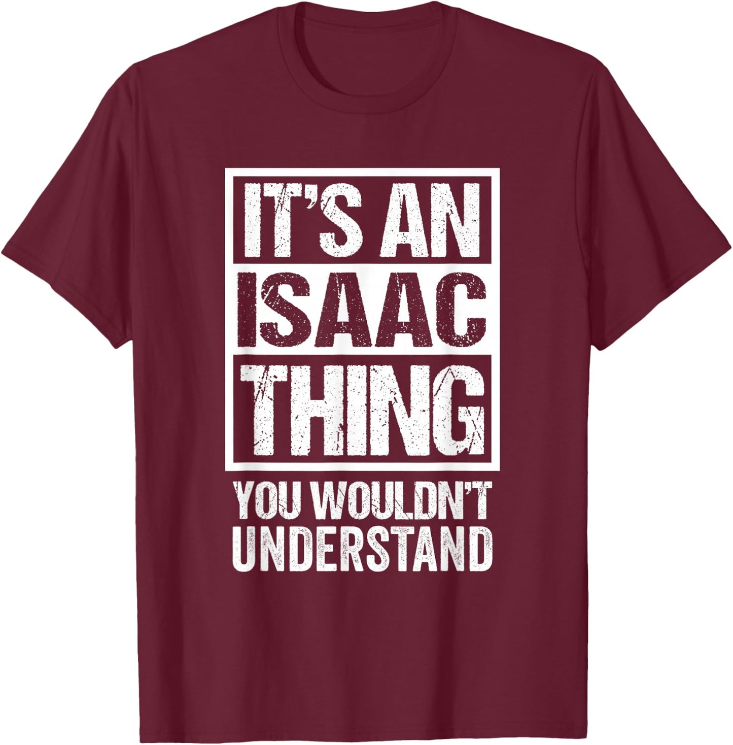 It's An Isaac Thing You Wouldn't Understand T-Shirt - T-Shirt | Maroon