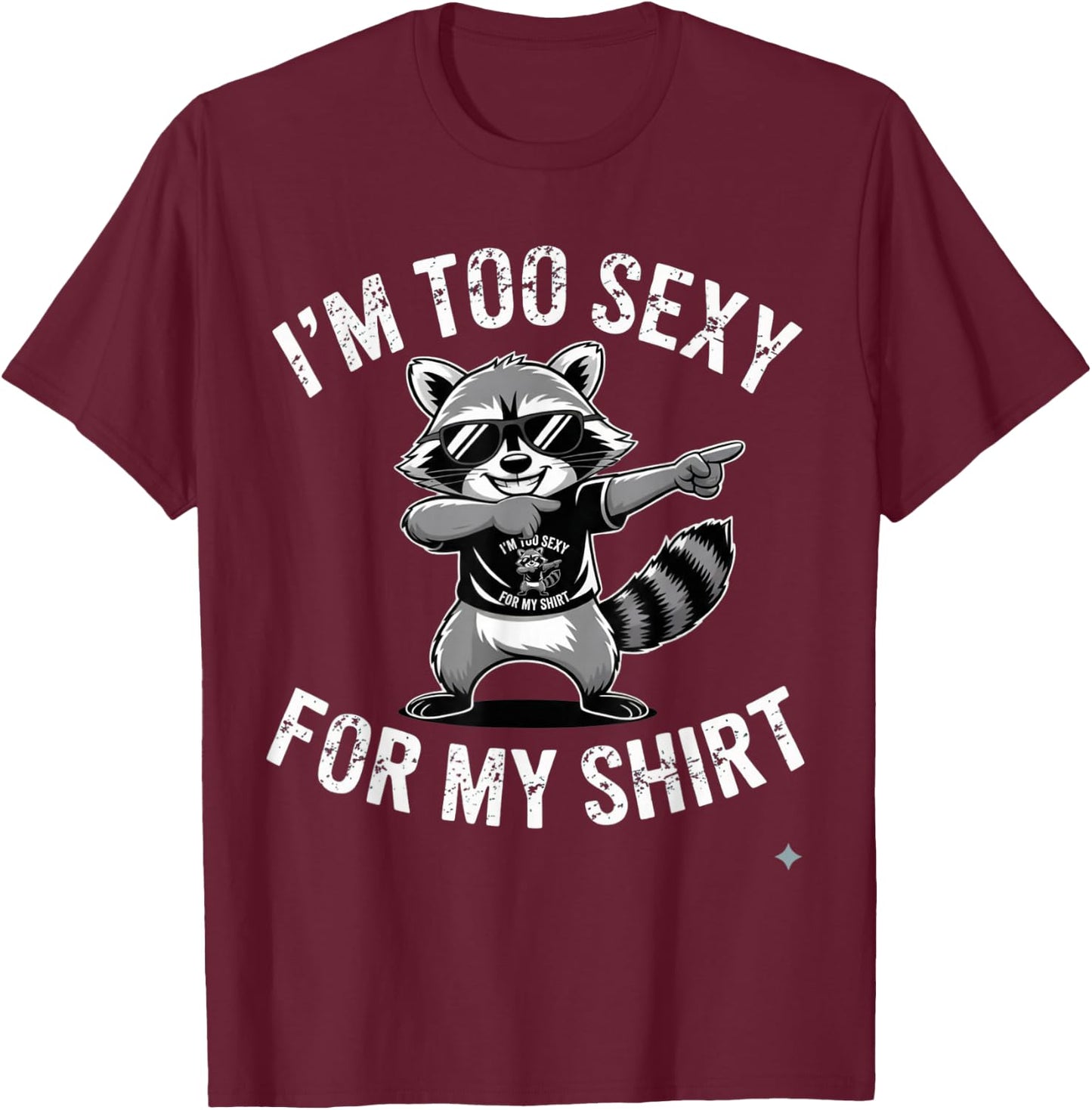 I’m Too Sexy for My Shirt Funny Raccoon T-Shirt - T-Shirt | Maroon