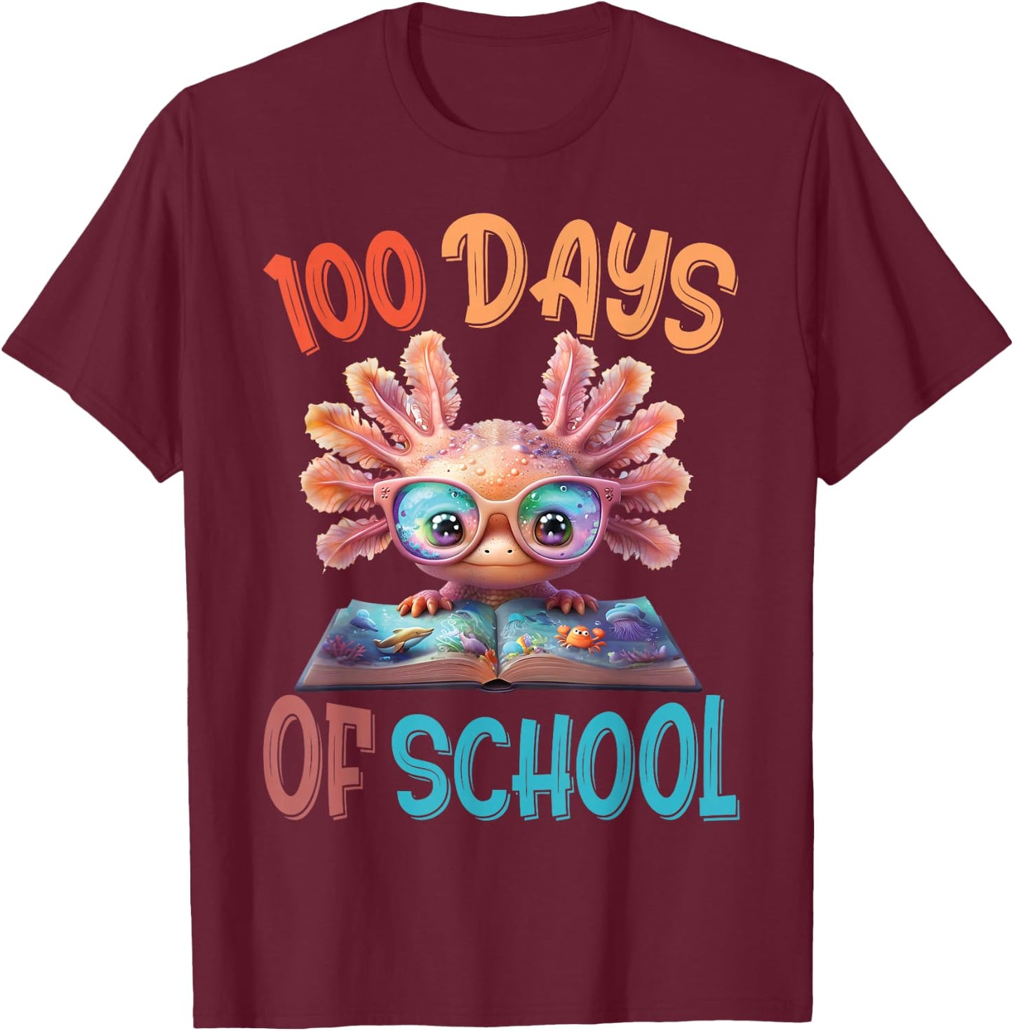 100 Days Of School Axolotl Sea 100th Day of School Axolotl T-Shirt - T-Shirt | Maroon