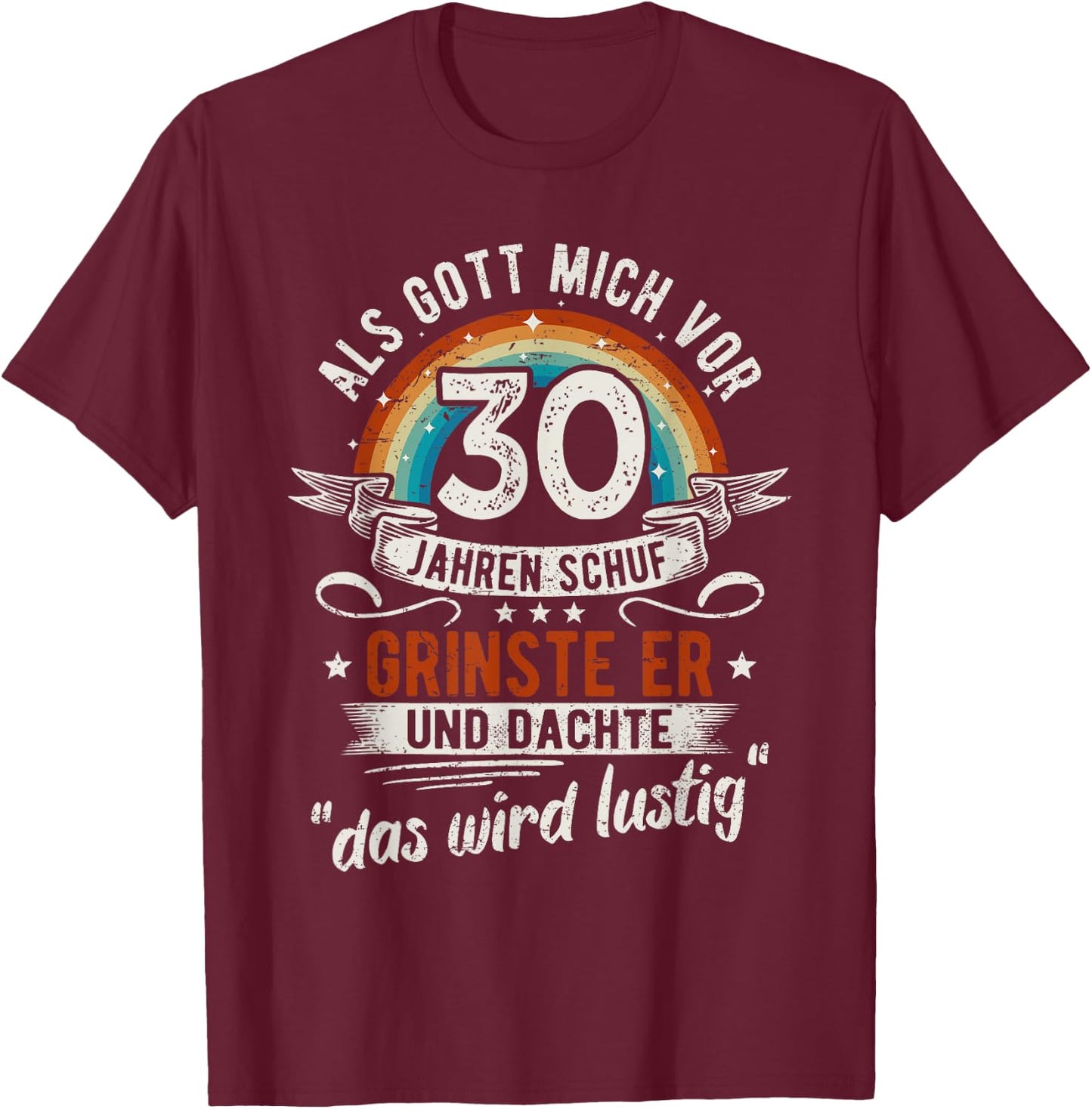 30. Geburtstag als Gott mich vor 30 Jahren schuf T-Shirt - T-Shirt | Maroon