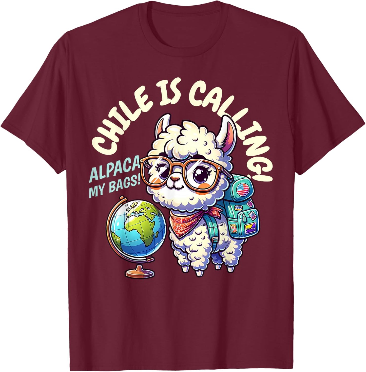 Matching Chile Is Calling Alpaca My Bags! Funny Chilean Trip T-Shirt - T-Shirt | Maroon