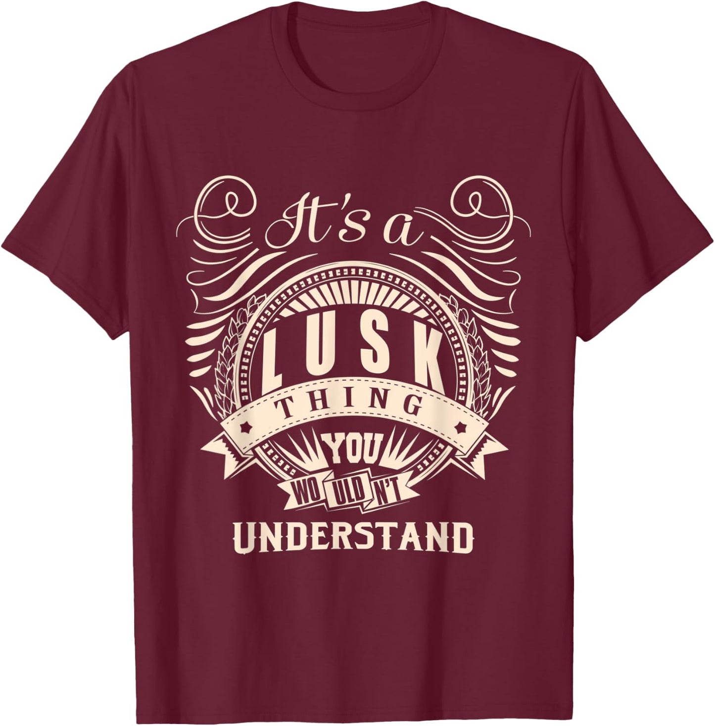 It's a LUSK thing you wouldn't understand Gifts T-Shirt - T-Shirt | Maroon