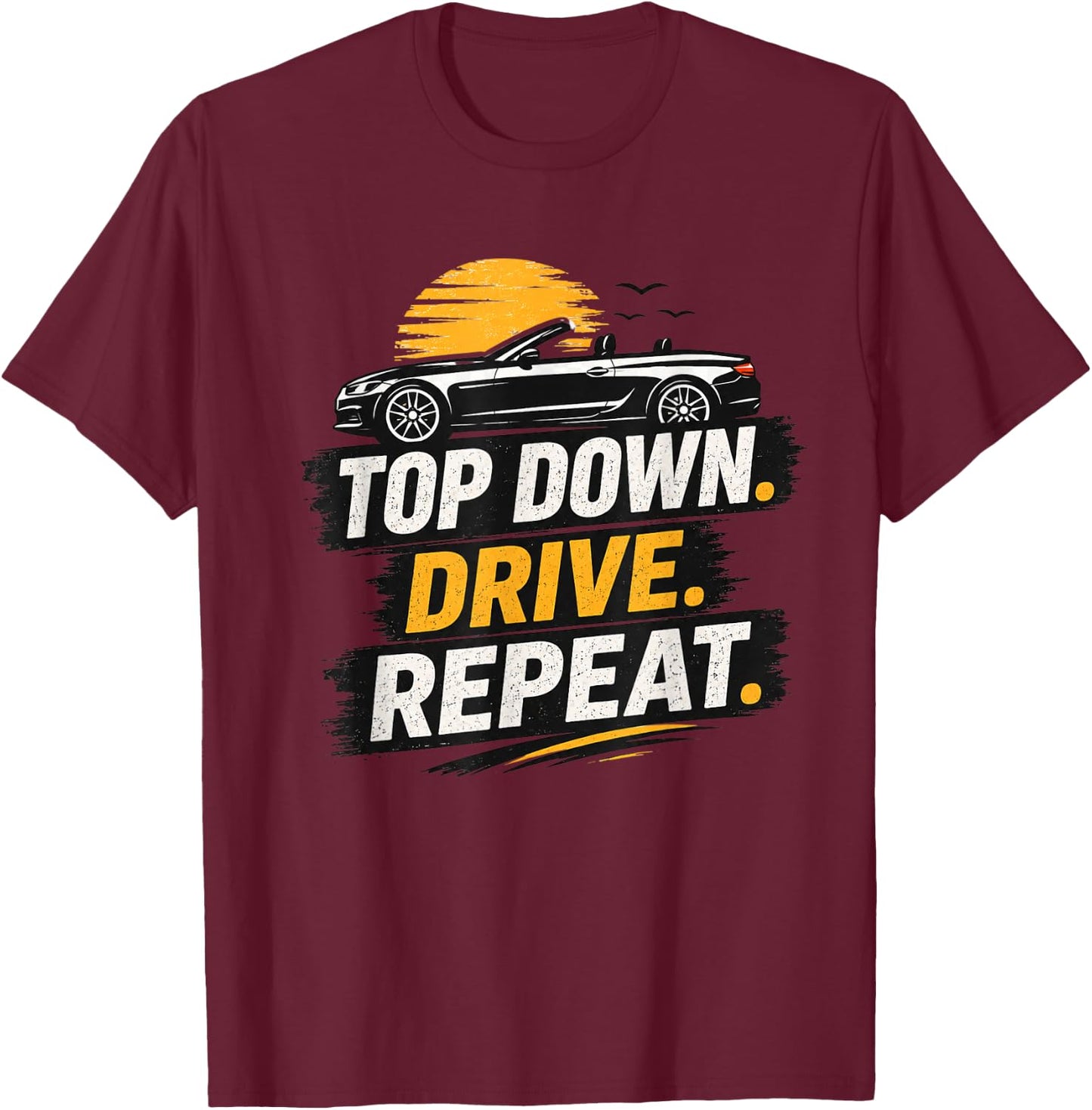 Top Down Drive Repeat Convertible Car Retro Summer Driving T-Shirt - T-Shirt | Maroon
