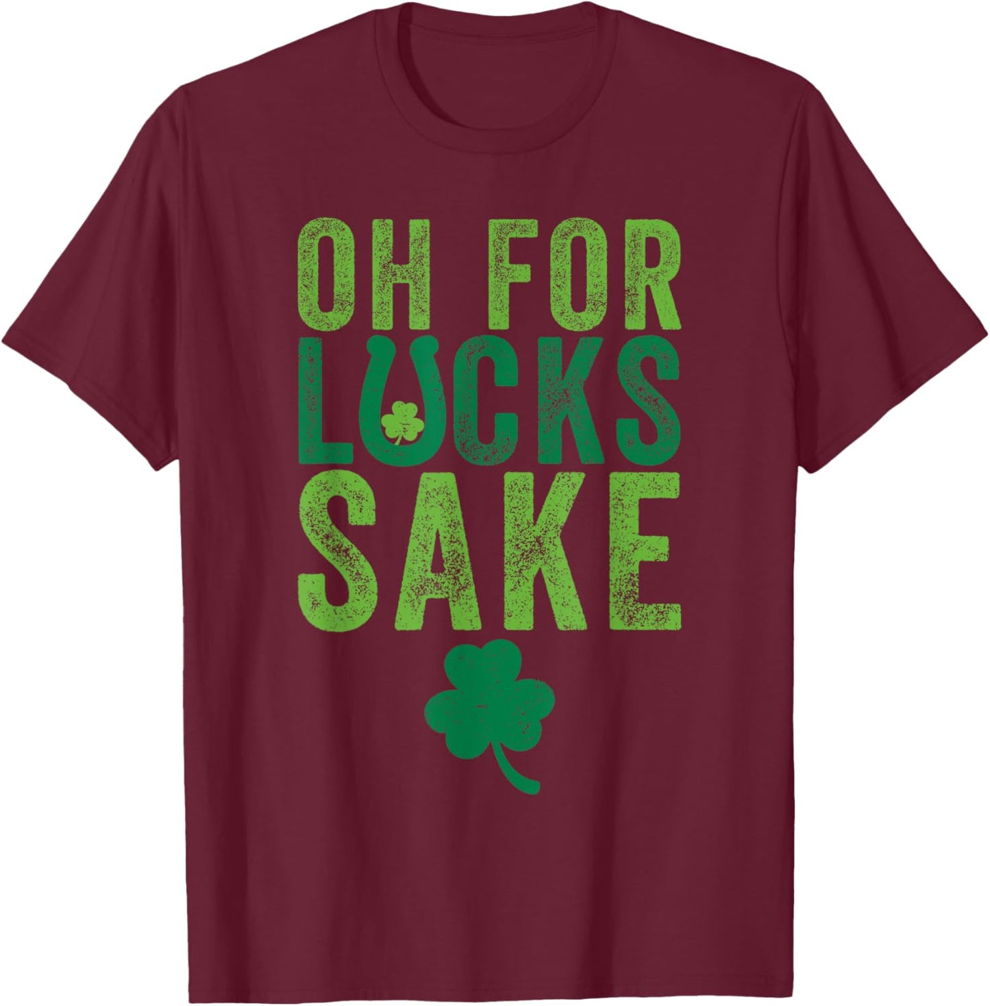 St Patrick's Day Clover Oh for Lucks Sake T-Shirt - T-Shirt | Maroon