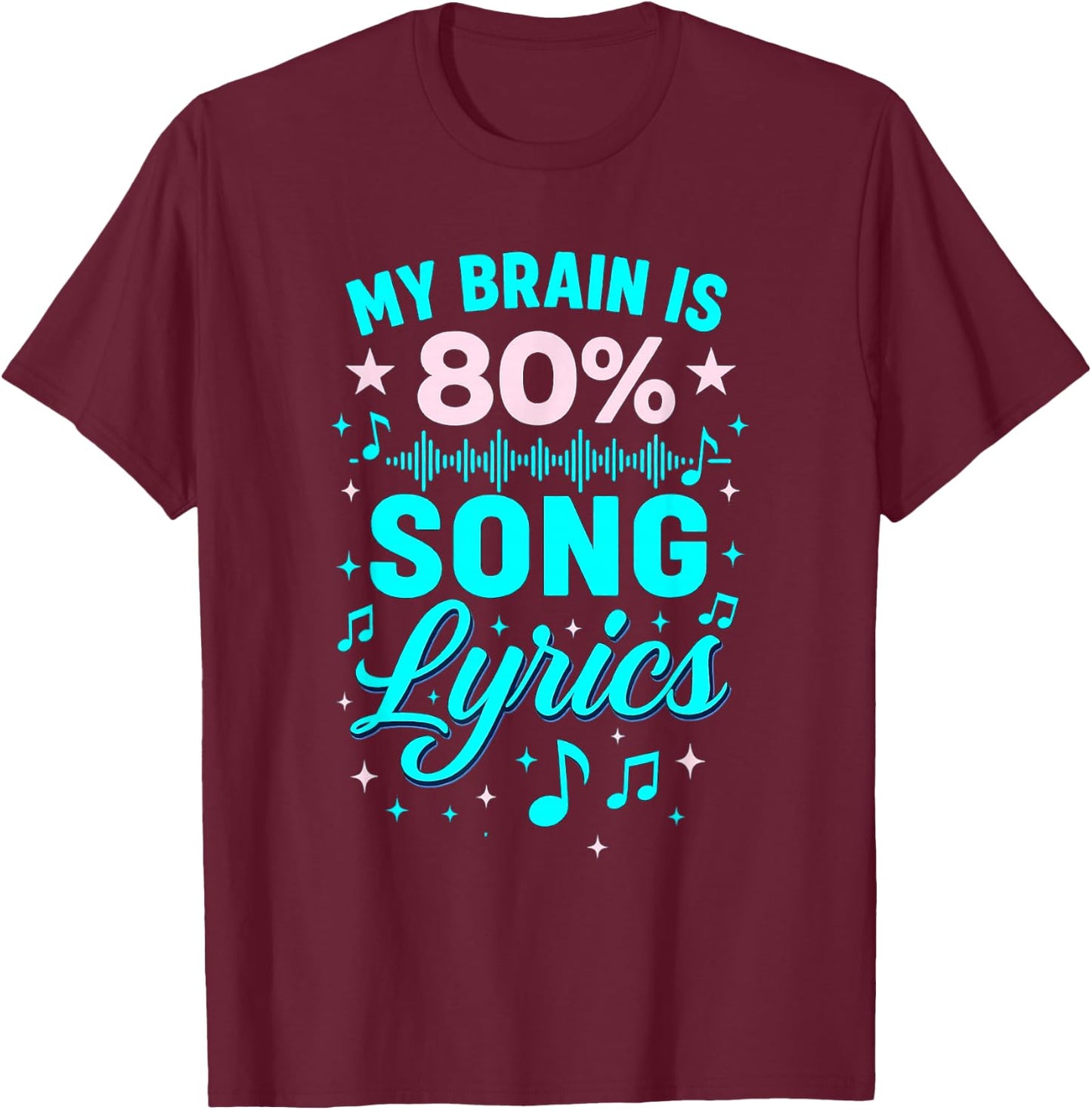 My Brain Is 80 Percent Song Lyrics with Music Notes T-Shirt - T-Shirt | Maroon