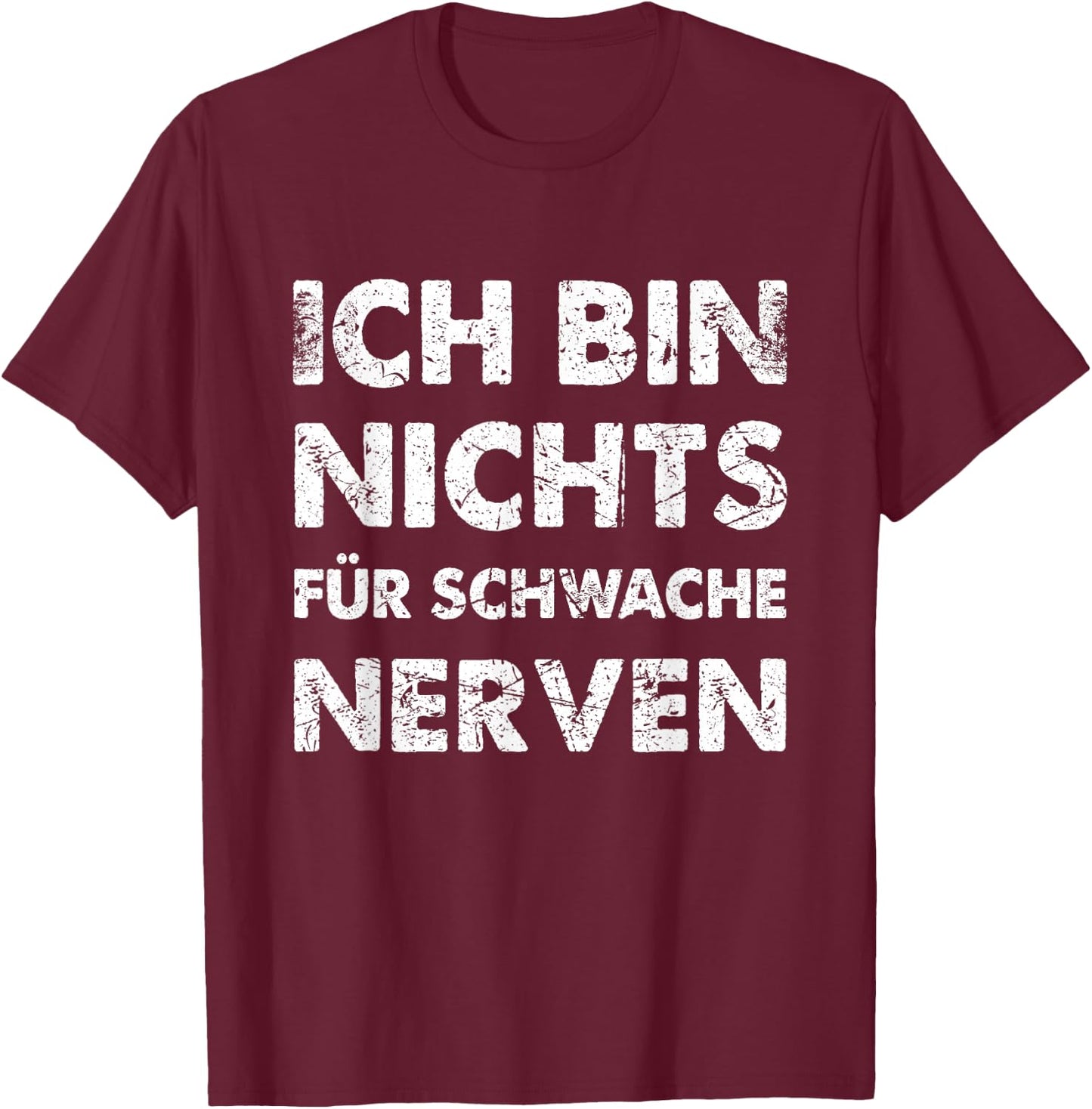with German Text "Ich Bin Nichts für Schwache Nerven [German Language, black T-Shirt - T-Shirt | Maroon