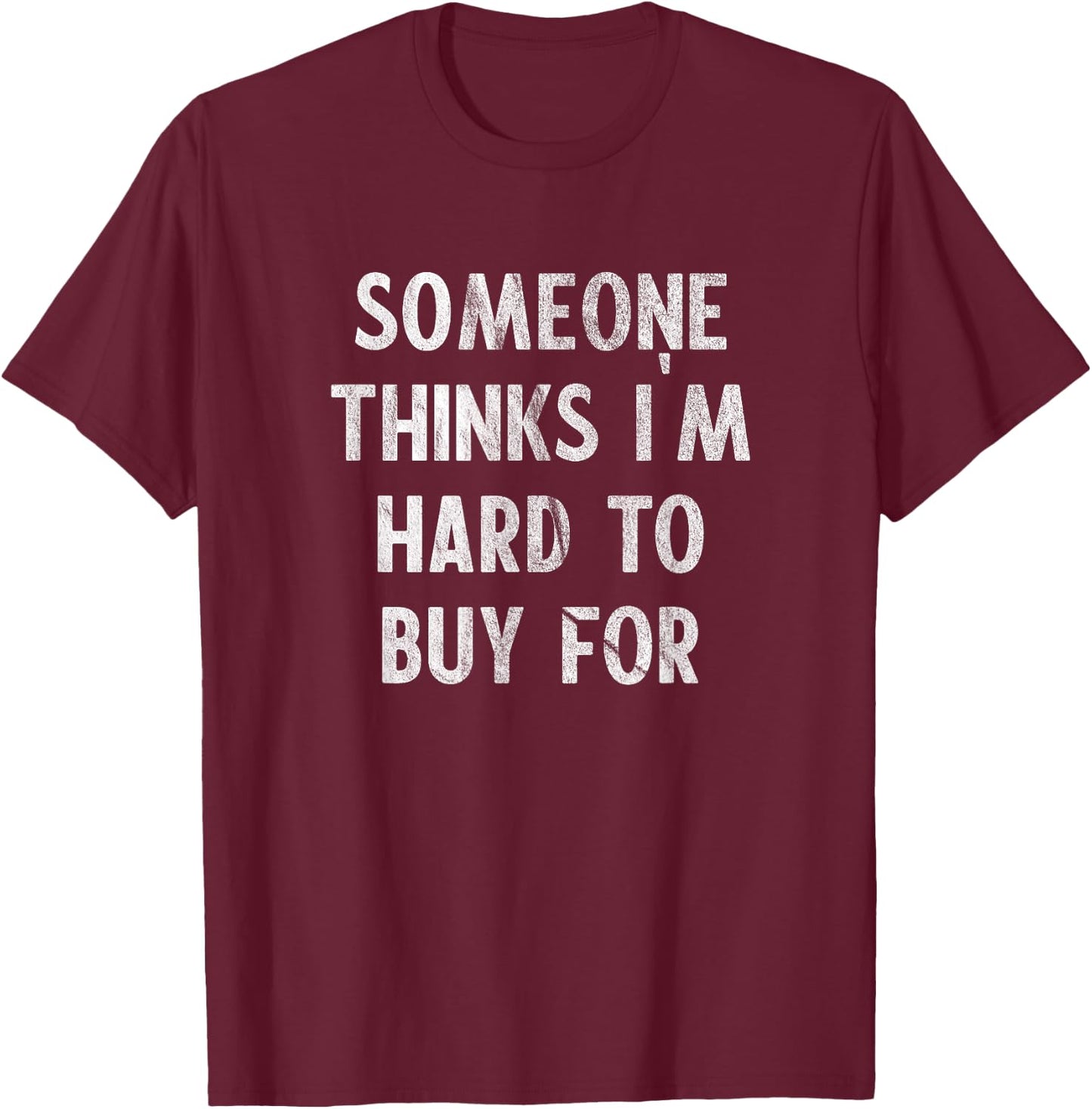 Funny Hard To Buy Presents Christmas Birthday For T-Shirt - T-Shirt | Maroon