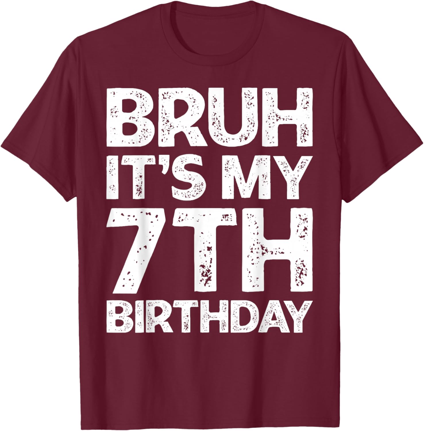 Bruh It's My 7th Birthday Boy I'm 7 Year Old Birthday Gift T-Shirt - T-Shirt | Maroon